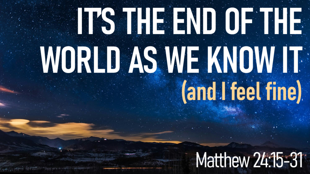 It\'s The End Of The World As We Know It (and I feel fine)